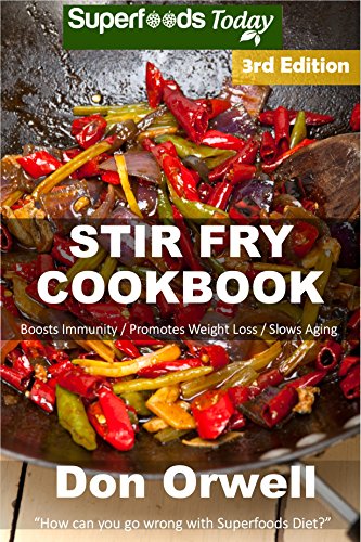 Stir Fry Cookbook: Over 110 Quick & Easy Gluten Free Low Cholesterol Whole Foods Recipes full of Ant by Don Orwell