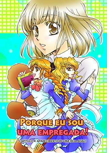 Livro PORQUE EU SOU UMA EMPREGADA! CAPÍTULO 4 Aparecimento de uma bela rival!