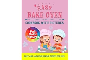 Easy Bake Oven Cookbook with Pictures: Easy and Amazing Baking Recipes for Kids