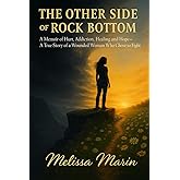 The Other Side of Rock Bottom: A Memoir of Hurt, Addiction, Healing & Hope.