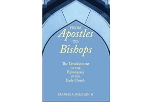 From Apostles to Bishops: The Development of the Episcopacy in the Early Church