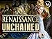 Renaissance Unchained