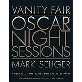 Vanity Fair: Oscar Night Sessions: A Decade of Portraits from the After-Party