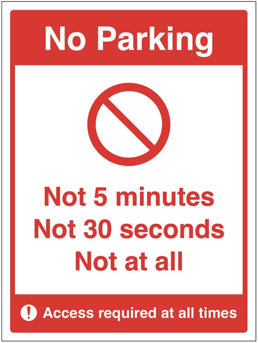 No parking Not 5 minutes Not 30 seconds Not at all (semi rigid pvc safety sign)