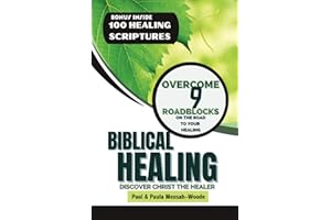 Biblical Healing: Discover Christ the Healer, With 100 Christian Quotations on healing, Prevent Sickness and Diseases, Overcome 9 Hindrances to Healing, Bible Study Guide for Staying Healthy
