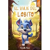 El viaje del lobito: Libro infantil ilustrado (Las Aventuras del Peque&ntilde;o Lobo Azul) (Spanish Edition)