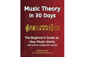 Music Theory in 30 Days: The Beginner's Guide to How Music Works - With Online Companion Course (Practical Musical Theory)