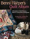 Benni Harper's Quilt Album: A Scrapbook of Quilt Projects, Photos & Never-Before-Told Stories by 