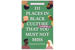 111 Places in Black Culture in Washington, DC That You Must Not Miss (111 Places Guidebooks)
