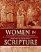 Women in Scripture: A Dictionary of Named and Unnamed Women in the Hebrew Bible, the Apocryphal/Deuterocanonical Books, and the New Testament