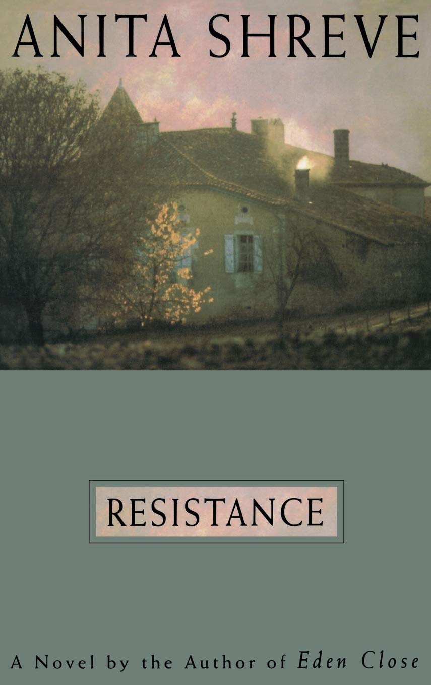 Resistance A Novel Shreve Anita 9780316789998 Amazon Com Books
