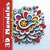 3D Mandalas Coloring Book: 100 Bold, Simple &amp; Detailed Grayscale 3-Dimensional Drawings (Joyful Tapestries)