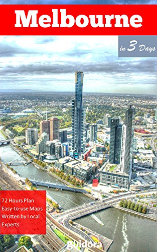 Melbourne in 3 Days (Travel Guide 2018):How to Enjoy 3 Amazing Days in Melbourne, Australia: What to Do&See,Where to Stay,Eat&Go Out,Online Maps,Best Tips for First-TIme Visitors to Melbourne