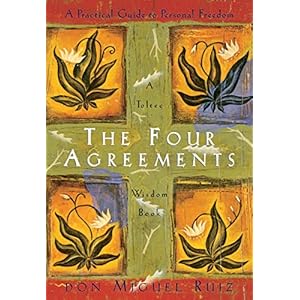 The Four Agreements: A Practical Guide to Personal Freedom (A Toltec Wisdom Book)