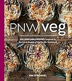 PNW Veg: 100 Vegetable Recipes Inspired by the