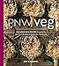 PNW Veg: 100 Vegetable Recipes Inspired by the Local Bounty of the Pacific Northwest by 
