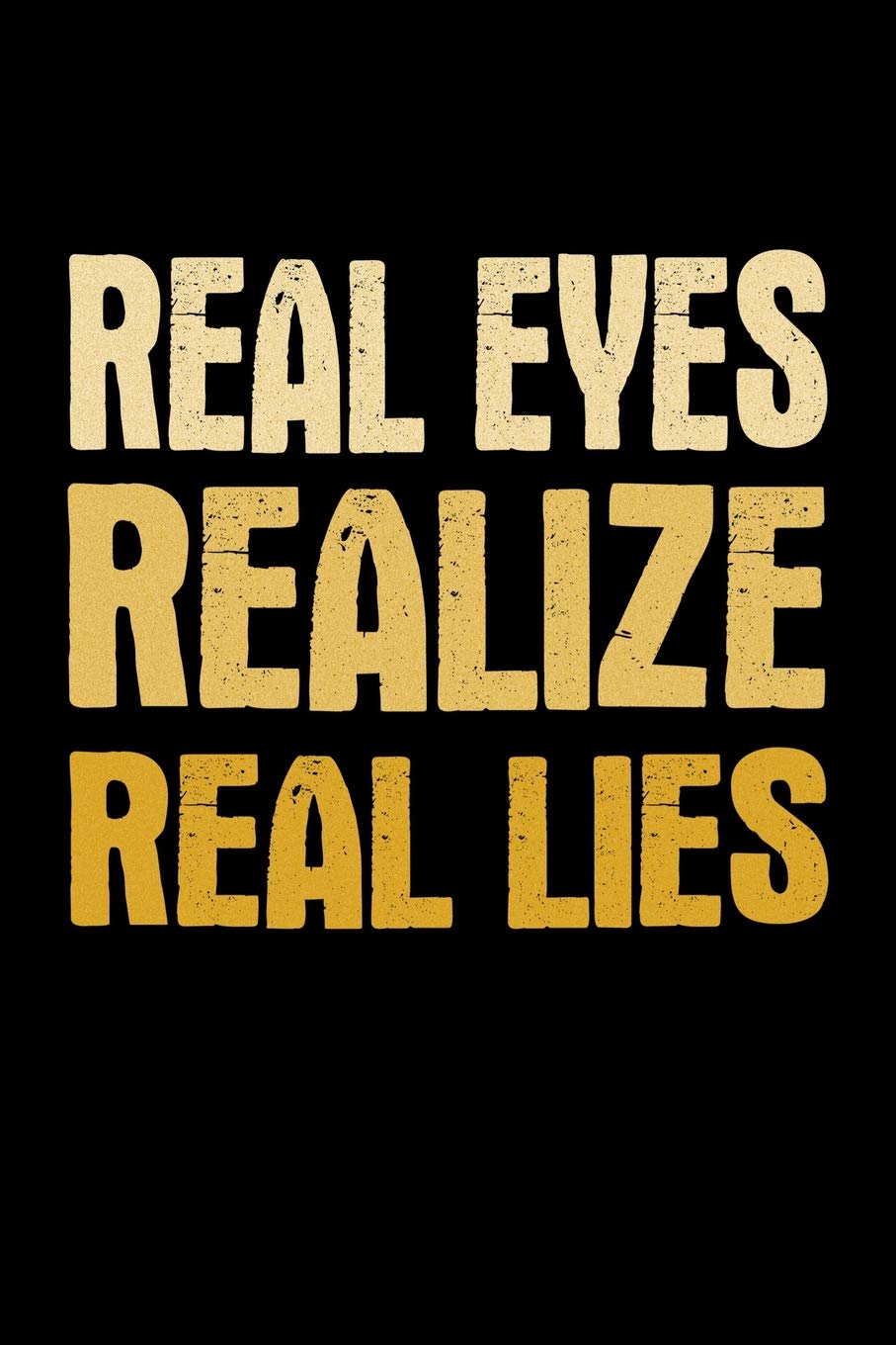 Real Eyes Realize Real Lies Quote Amazon.com: Real Eyes Realize Real Lies: Bitchy Smartass Quotes - Funny Gag  Gift For Work Or Friends - Cornell Notebook For School Or Office:  9781094798158: Tantrums, Mini: Books