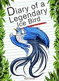 Diary Of A Legendary Ice Bird (Animal Diary Book 41)