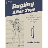 Bugling After Taps: Over 100 American Bugle Calls and 16 Marches for Bugle