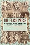 The Flash Press: Sporting Male Weeklies in 1840s New York (Historical Studies of Urban America)