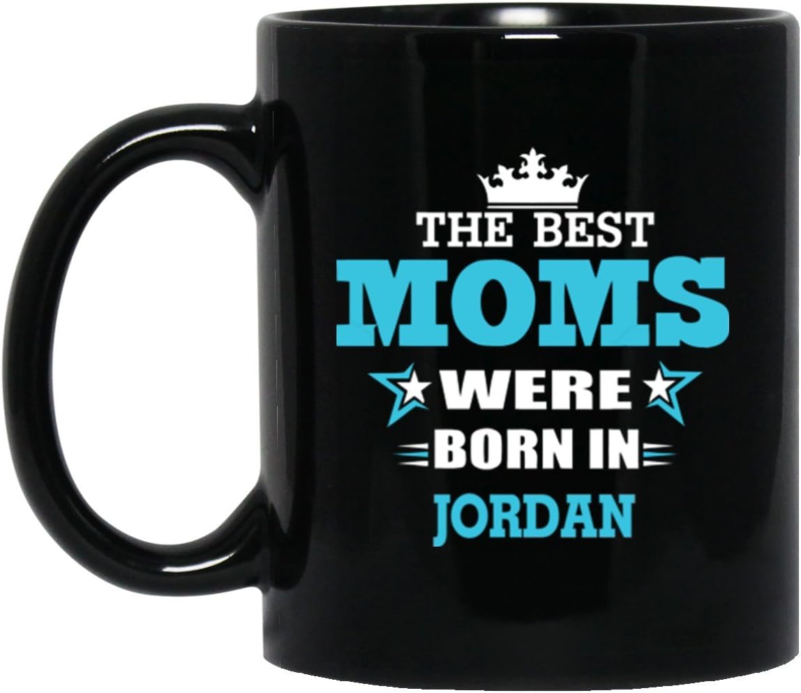Hilarious Birthday gift For JORDAN Mom - The Best Moms Were Born In JORDAN - Birthday Mug For Mom, Grandmother On Mother Day - Black ceramic 11oz