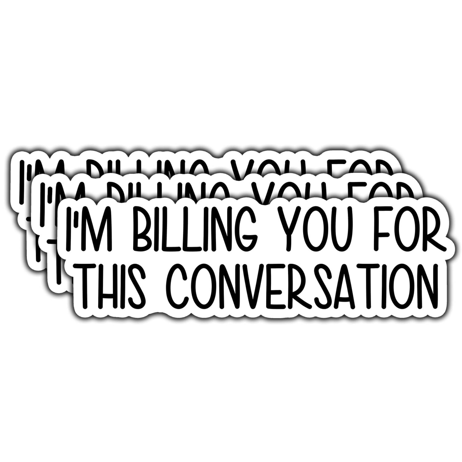 Photo 1 of (3Pcs) I'm Billing You for This Conversation Sticker Funny Quote Decals Waterproof Vinyl Stickers for Books Laptops Phone Water Bottles Tumbler Cup Kindle 3 Inches