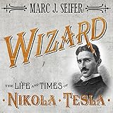 Wizard: The Life and Times of Nikola Tesla: Biography of a Genius by 