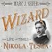 Wizard: The Life and Times of Nikola Tesla: Biography of a Genius by 