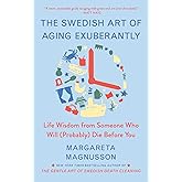 The Swedish Art of Aging Exuberantly: Life Wisdom from Someone Who Will (Probably) Die Before You (The Swedish Art of Living 