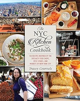 The Nyc Kitchen Cookbook 150 Recipes Inspired By The Specialty