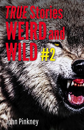 TRUE STORIES: Weird and Wild 2