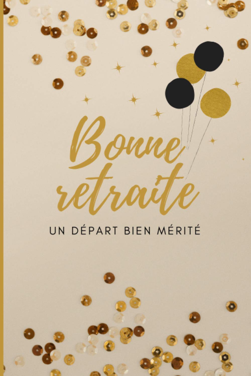 Bonne Retraite Un Depart Bien Merite Carnet De Notes A Remplir Par Les Collegues De Travail Pour Un Employe Partant A La Retraite Cadeau Original Format 6 X 9 Po