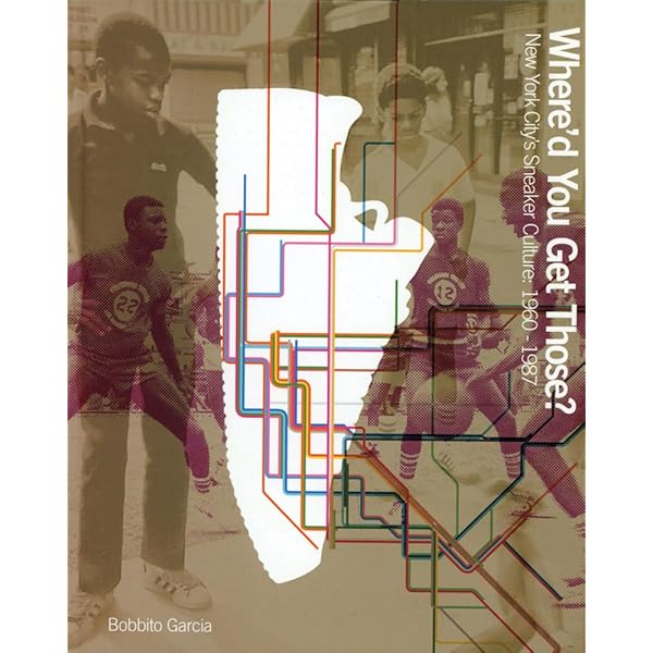 Where'd You Get Those?: New York City's Sneaker Culture: 1960-1987