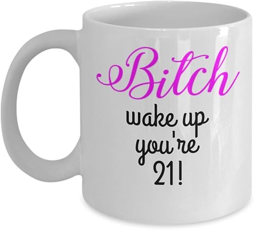 Amazon Com 21st Birthday Mug Pink Mug Funny Coffee Mug Bitch