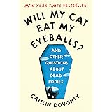Will My Cat Eat My Eyeballs?: And Other Questions About Dead Bodies