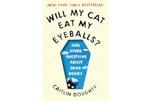 Will My Cat Eat My Eyeballs?: And Other Questions About Dead Bodies