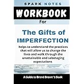 Workbook for Brené Brown’s The Gifts of Imperfection: helps to understand the practices that will allow us to change the live