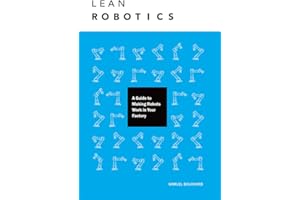 Lean Robotics: A Guide to Making Robots Work in Your Factory
