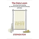 The Data Loom: Weaving Understanding by Thinking Critically and Scientifically with Data