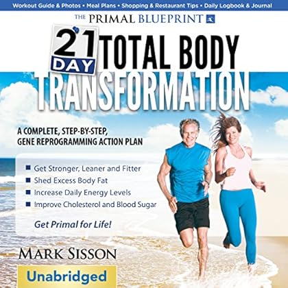 The Primal Blueprint 21-Day Total Body Transformation: A Step-by-Step, Gene Reprogramming Action Plan The Primal Blueprint 21-Day Total Body Transformation: A Step-by-Step, Gene Reprogramming Action Plan