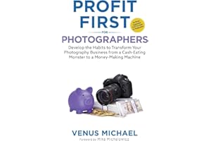 Profit First for Photographers: Develop the Habits to Transform Your Photography Business from a Cash-Eating Monster to a Mon