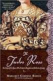 Front cover for the book The Tudor Rose: The Story of the Queen Who United a Kingdom and Birthed a Dynasty by Margaret Campbell Barnes