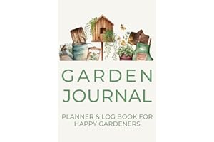 Garden Journal Planner and Log Book for Happy Gardeners: Effortlessly Organize & Plan Your Spaces | A Complete Diary for Vege