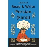 Learn to Read &amp; Write Persian (Farsi): Handwritten Color Edition &ndash; Beginner Alphabet &amp; Writing Practice Workbook (Farsi Step-by-Step Series)
