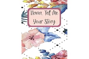 Nana Tell Me Your Story: Journal Notebook to Record Grandma's Life Story In Her Own Words for Her Grandchild - Beautiful Colored Interior