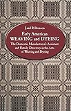 Early American Weaving and Dyeing (Dover Americana): The Domestic Manufacturer's Assistant and Famil by