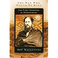The Man Who Would Be King: The First American in Afghanistan book cover