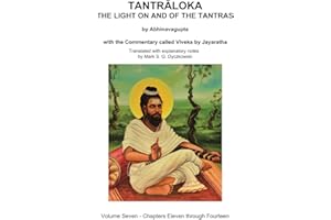 TANTRALOKA THE LIGHT ON AND OF THE TANTRAS - VOLUME SEVEN: Volume Seven - Chapters Eleven through Fourteen, With the Commentary called Viveka by Jayaratha, Translated with extensive explanatory notes