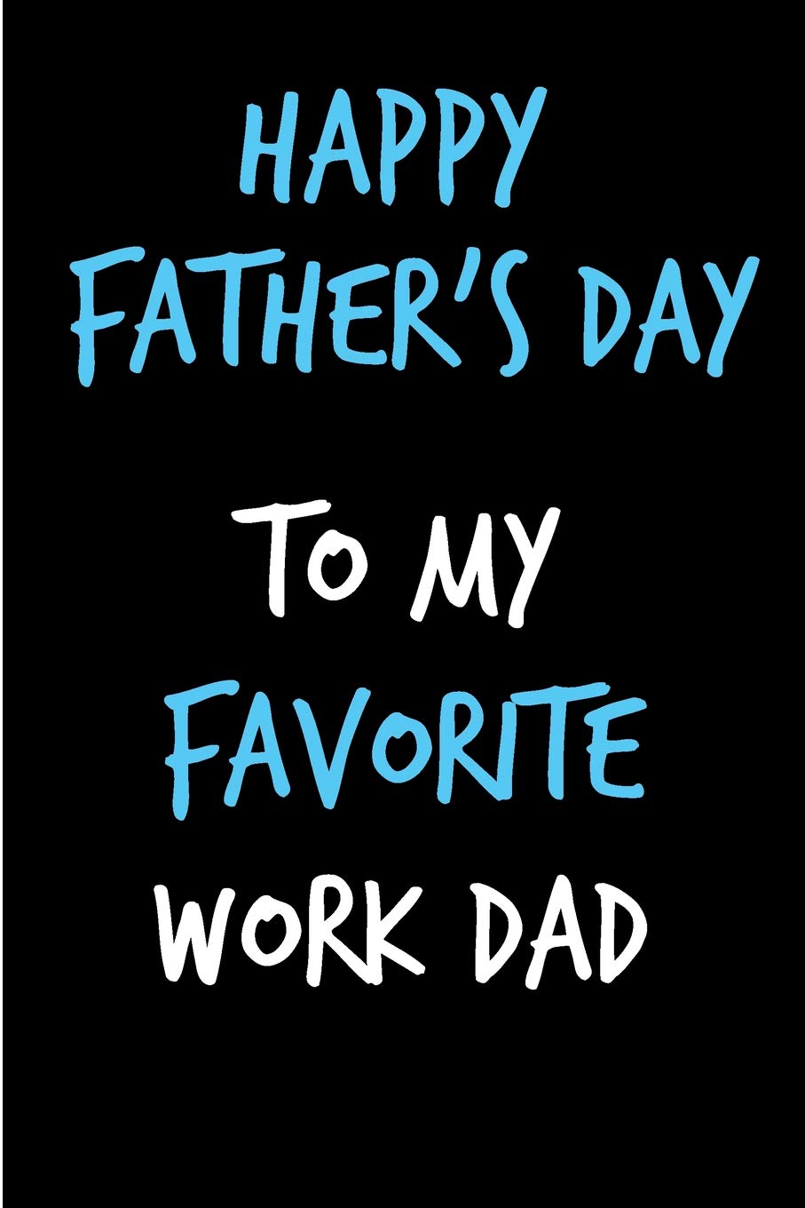 Happy Fathers Day Boss Amazon - Happy Father's Day To Favorite Work Dad: Boss Manager Book From  Colleague Coworker - Funny Novelty Adult Gag Cheeky Birthday Xmas Journal  For Father ... (Unique Gift Alternative To Greeting