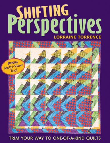 Shifting Perspectives: Trim Your Way to One-of-a-Kind Quilts by Lorraine Torrence